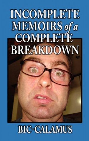 Kniha Incomplete Memoirs of a Complete Breakdown Bic-Calamus