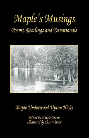 Knjiga Maple's Musings - Poems, Readings and Devotionals Maple Underwood Upton Hicks