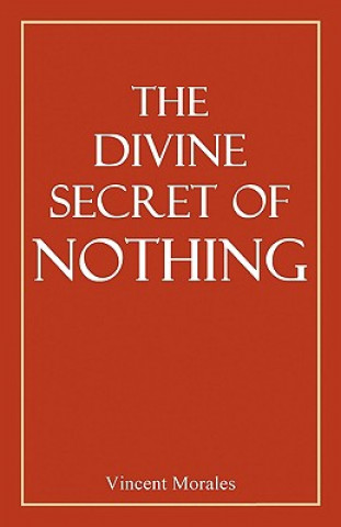 Carte The Divine Secret of Nothing Vincent Morales