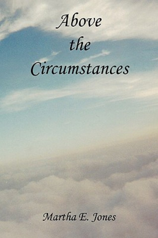 Könyv Above the Circumstances Martha E. Jones
