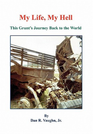 Книга My Life, My Hell - This Grunt's Journey Back to the World Jr. Dan R. Vaughn