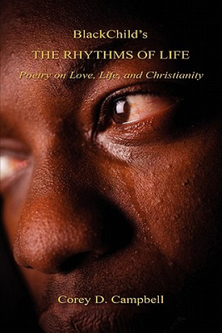 Livre Blackchild's the Rhythms of Life - Poetry on Love, Life, and Christianity Corey D. Campbell