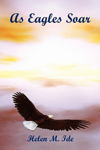 Kniha As Eagles Soar Helen M. Ide