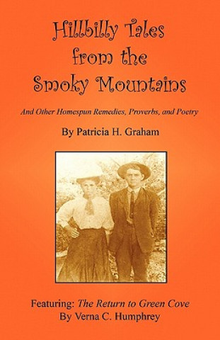 Książka Hillbilly Tales from the Smoky Mountains - And Other Homespun Remedies, Proverbs, and Poetry Patricia H. Graham