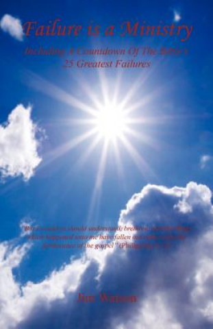 Könyv Failure Is a Ministry - Including a Countdown of the Bible's 25 Greatest Failures Jim Watson