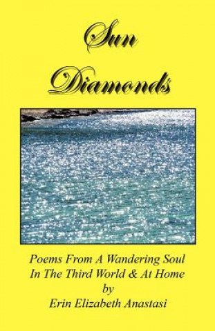 Książka Sun Diamonds: Poems from a Wandering Soul in the Third World & at Home Erin Elizabeth Anastasi