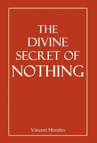 Carte The Divine Secret of Nothing Vincent Morales