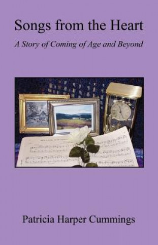 Könyv Songs from the Heart - A Story of Coming of Age and Beyond Patricia Harper Cummings