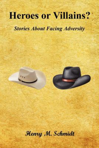 Carte Heroes or Villains? - Stories about Facing Adversity Henry M. Schmidt