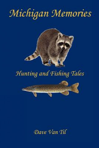 Libro Michigan Memories - Hunting and Fishing Tales Dave Van Til