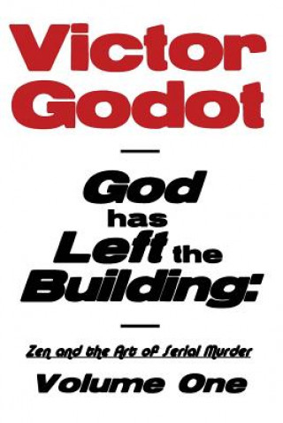 Carte God Has Left the Building - Zen and the Art of Serial Murder - Volume One Victor Godot