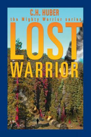 Kniha Lost Warrior - The Mighty Warrior Series - Volume II C. H. Huber