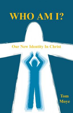 Книга Who Am I? - Our New Identity in Christ Tom Moye