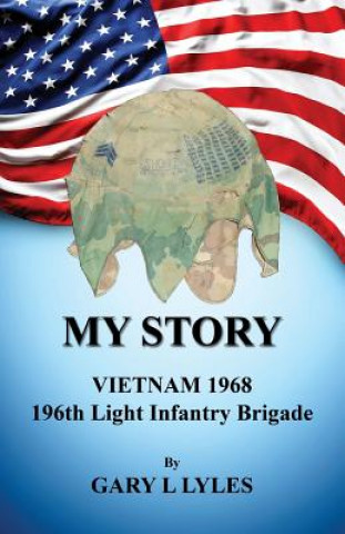 Kniha My Story, Vietnam 1968, 196th Light Infantry Brigade Gary L. Lyles
