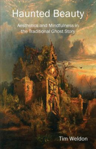 Buch Haunted Beauty: Aesthetics and Mindfulness in the Traditional Ghost Story Tim Weldon