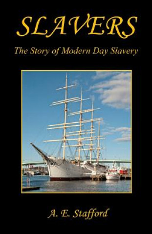 Carte Slavers - The Story of Modern Day Slavery A. E. Stafford