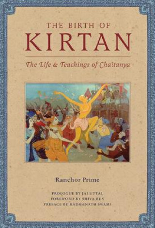 Kniha The Birth of Kirtan: The Life and Teachings of Chaitanya Radhanath Swami