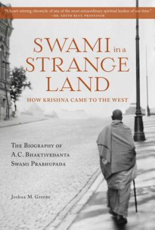 Carte Swami in a Strange Land: How Krishna Came to the West: The Life of A.C. Bhaktivedanta Swami Prabhupada Joshua M. Greene