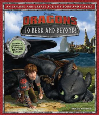 Kniha DreamWorks Dragons: To Berk and Beyond!: An Explore-And-Create Activity Book and Play Set Richard Hamilton