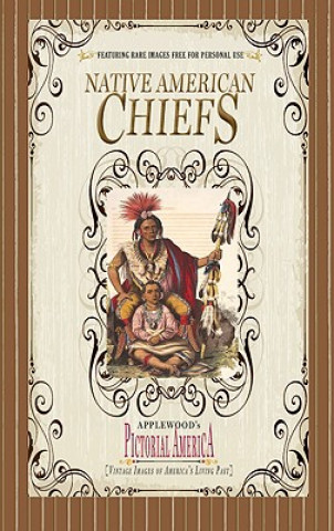 Książka Native American Chiefs (Pictorial Americ: Vintage Images of America's Living Past Applewood Books