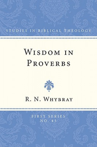 Kniha Wisdom in Proverbs: The Concept of Wisdom in Proverbs 1-9 R. N. Whybray