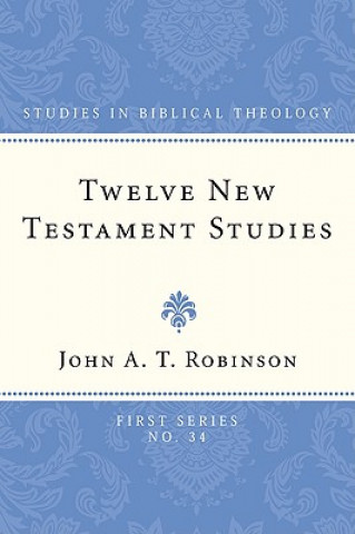 Carte Twelve New Testament Studies John A. T. Robinson