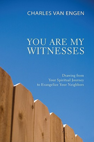 Könyv You Are My Witnesses: Drawing from Your Spiritual Journey to Evangelize Your Neighbors Charles Van Engen