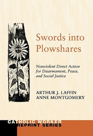 Livre Swords Into Plowshares, Volume 1: Nonviolent Direct Action for Disarmament, Peace and Social Justice Arthur J. Laffin