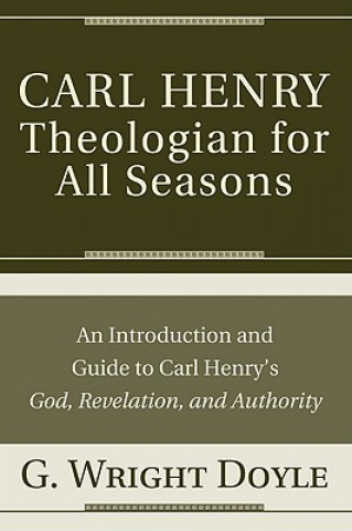 Carte Carl Henry-Theologian for All Seasons G. Wright Doyle