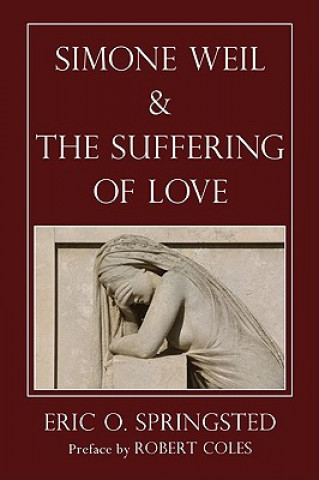 Carte Simone Weil and The Suffering of Love Robert Coles