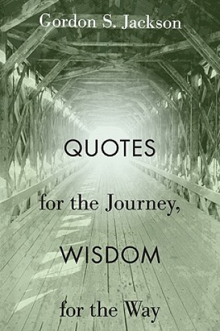 Carte Quotes for the Journey, Wisdom for the Way Gordon S. Jackson