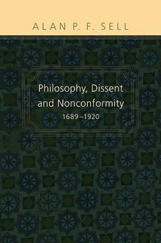 Kniha Philosophy, Dissent and Nonconformity Alan P. F. Sell