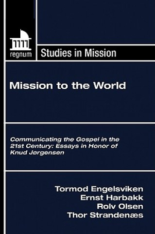 Kniha Mission to the World: Communicating the Gospel in the 21st Century: Essays in Honor of Knud Jrgensen Tormod Engelsviken