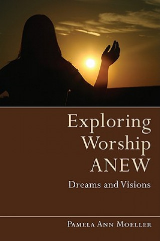 Carte Exploring Worship Anew Pamela Ann Moeller