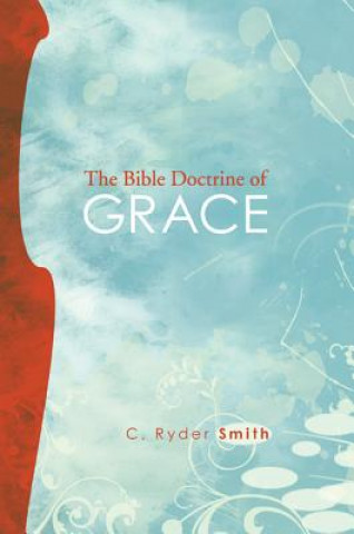 Könyv The Bible Doctrine of Grace: And Related Doctrines C. Ryder Smith