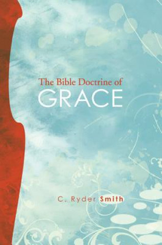 Buch The Bible Doctrine of Grace: And Related Doctrines C. Ryder Smith