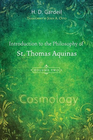 Kniha Introduction to the Philosophy of St. Thomas Aquinas, Volume II: Cosmology H. D. Gardeil