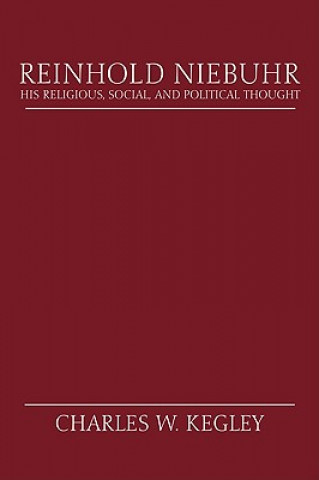 Kniha Reinhold Niebuhr: His Religious, Social, and Political Thought Charles W. Kegley