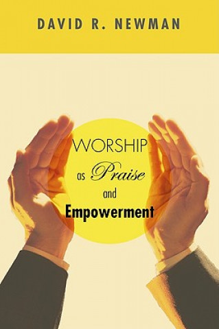 Kniha Worship as Praise and Empowerment David R. Newman