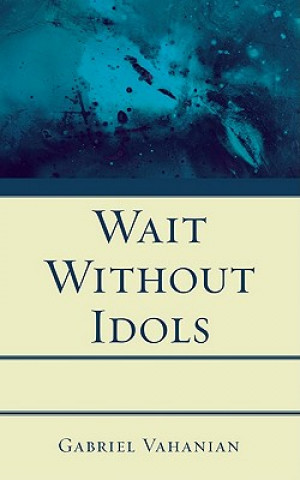 Книга Wait Without Idols Gabriel Vahanian