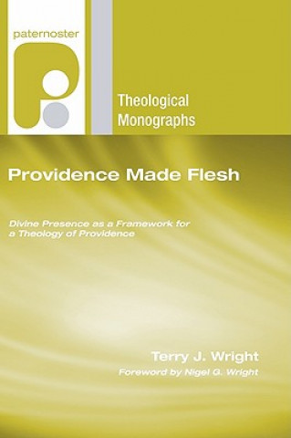 Carte Providence Made Flesh: Divine Presence as a Framework for a Theology of Providence Terry J. Wright