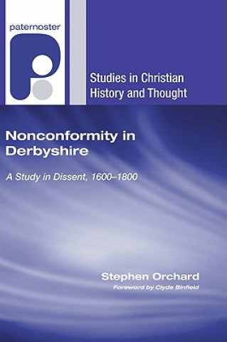 Könyv Nonconformity in Derbyshire: A Study in Dissent, 1600-1800 Stephen Orchard