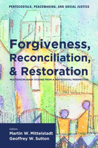 Könyv Forgiveness, Reconciliation, and Restoration Martin William Mittelstadt