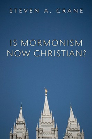 Carte Is Mormonism Now Christian? Steven A. Crane