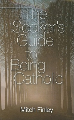 Kniha Seeker's Guide to Being Catholic Mitch Finley