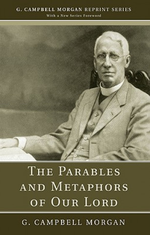 Carte Parables and Metaphors of Our Lord G. Campbell Morgan