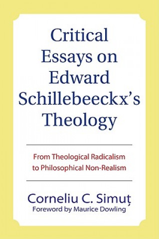 Kniha Critical Essays on Edward Schillebeeckx's Theology Corneliu C. Simut