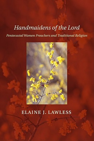 Kniha Handmaidens of the Lord: Pentecostal Women Preachers and Traditional Religion Elaine J. Lawless