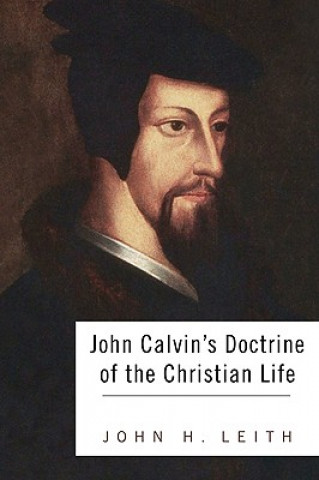 Livre John Calvin's Doctrine of the Christian Life John H. Leith