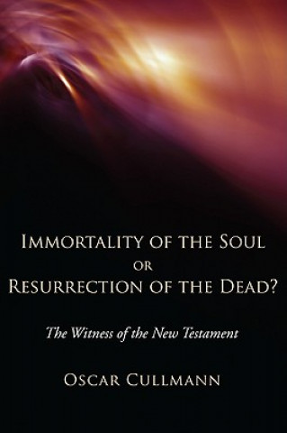 Kniha Immortality of the Soul or Resurrection of the Dead?: The Witness of the New Testament Oscar Cullmann